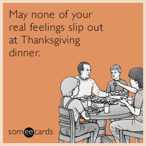 real-feelings-thanksgiving-dinner-funny-ecard-fkn